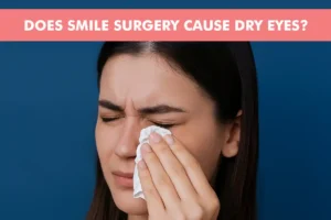 Does SMILE Surgery Cause Dry Eyes? Here's What You Should Know